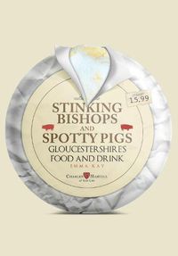 Cover image for Stinking Bishops and Spotty Pigs: Gloucestershire's Food and Drink