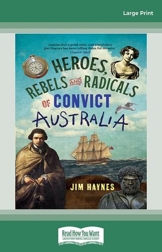 Heroes, Rebels and Radicals of Convict Australia