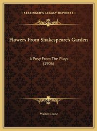 Cover image for Flowers from Shakespeare's Garden: A Posy from the Plays (1906)