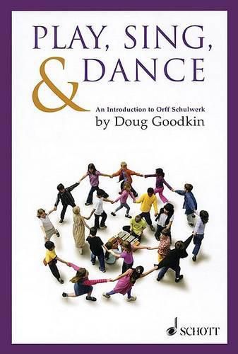 Cover image for Play, Sing and Dance: An Introduction to Orff Schulwerk