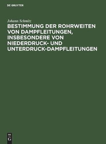 Bestimmung Der Rohrweiten Von Dampfleitungen, Insbesondere Von Niederdruck- Und Unterdruck-Dampfleitungen