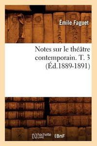 Cover image for Notes Sur Le Theatre Contemporain. T. 3 (Ed.1889-1891)