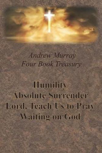 Cover image for Andrew Murray Four Book Treasury - Humility; Absolute Surrender; Lord, Teach Us to Pray; and Waiting on God