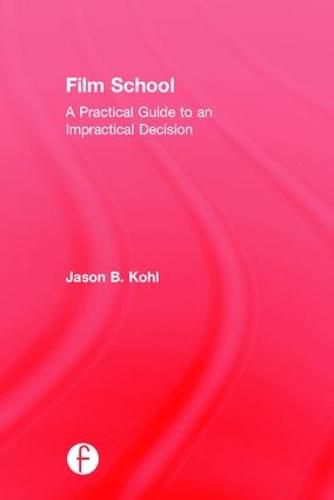 Cover image for Film School: A Practical Guide to an Impractical Decision