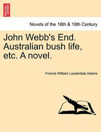 Cover image for John Webb's End. Australian Bush Life, Etc. a Novel.