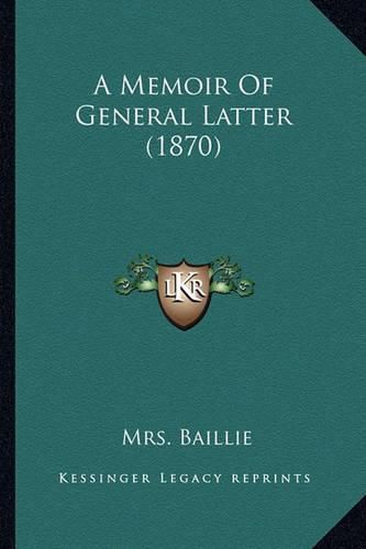 Cover image for A Memoir of General Latter (1870)
