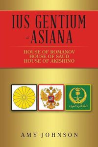 Cover image for Ius Gentium -Asiana: House of Akishino, House of Romanov, House of Saud