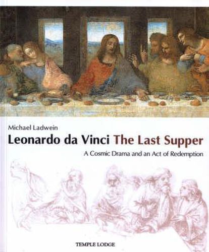 Cover image for Leonardo Da Vinci, The Last Supper: A Cosmic Drama and an Act of Redemption