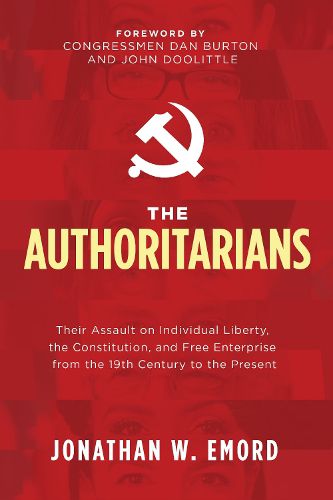 Cover image for The Authoritarians: Their Assault on Individual Liberty, the Constitution, and Free Enterprise from the 19th Century to the Present