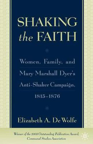 Cover image for Shaking the Faith: Women, Family, and Mary Marshall Dyer's Anti-Shaker Campaign, 1815-1867