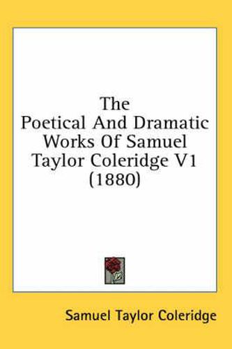 Cover image for The Poetical and Dramatic Works of Samuel Taylor Coleridge V1 (1880)