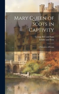 Cover image for Mary Queen of Scots in Captivity