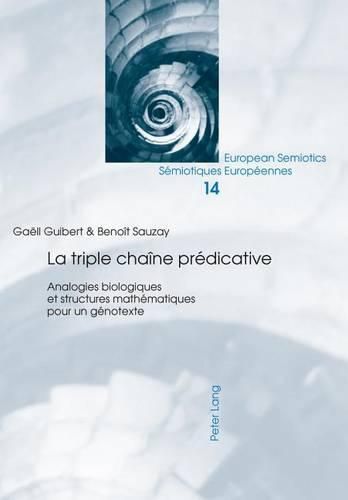 Cover image for La Triple Chaine Predicative: Analogies Biologiques Et Structures Mathematiques Pour Un Genotexte