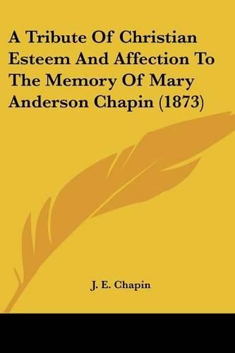 A Tribute of Christian Esteem and Affection to the Memory of Mary Anderson Chapin (1873)