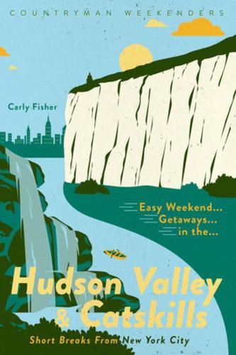 Cover image for Easy Weekend Getaways in the Hudson Valley & Catskills: Short Breaks from New York City