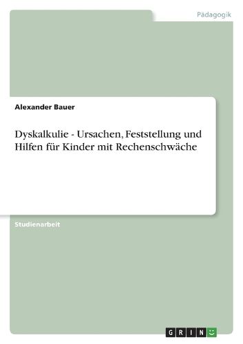 Cover image for Dyskalkulie - Ursachen, Feststellung und Hilfen fur Kinder mit Rechenschwache