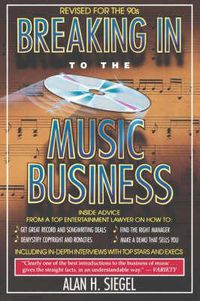 Cover image for Breaking Into the Music Business: Revised and Updated for the 21st Century