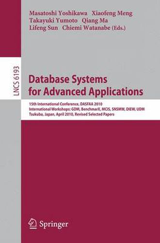 Cover image for Database Systems for Advanced Applications: 15th International Conference, DASFAA 2010, International Workshops: GDM, BenchmarX, MCIS, SNSMW, DIEW, UDM, Tsukuba, Japan, April 1-4, 2010, Revised Selected Papers