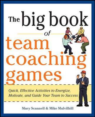 Cover image for The Big Book of Team Coaching Games: Quick, Effective Activities to Energize, Motivate, and Guide Your Team to Success