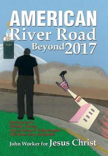 American River Road Beyond 2017: Journey Love, Murder, Decay, and a Nation'S Catastrophic Fall from True God-Faith