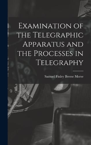 Examination of the Telegraphic Apparatus and the Processes in Telegraphy