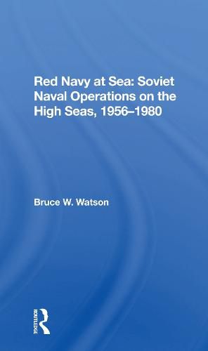 Red Navy at Sea: Soviet Naval Operations on the High Seas, 1956-1980: Soviet Naval Operations On The High Seas, 1956-1980