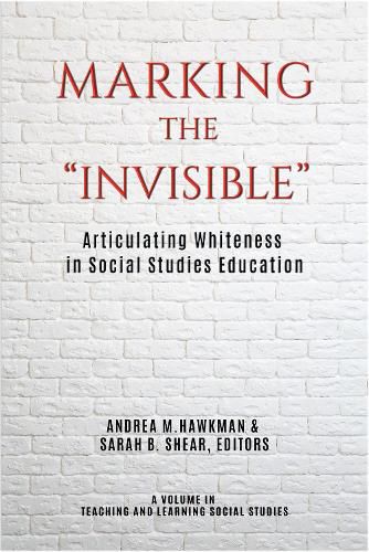 Cover image for Marking the  Invisible: Articulating Whiteness in Social Studies Education