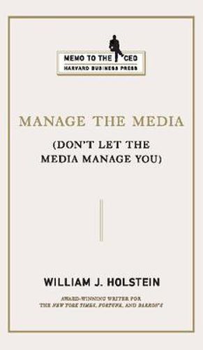 Cover image for Manage the Media: Don't Let the Media Manage You