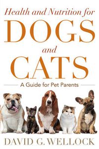 Cover image for Health and Nutrition for Dogs and Cats: A Guide for Pet Parents