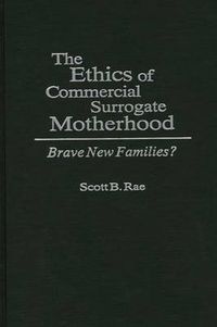 Cover image for The Ethics of Commercial Surrogate Motherhood: Brave New Families?