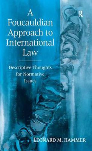 Cover image for A Foucauldian Approach to International Law: Descriptive Thoughts for Normative Issues