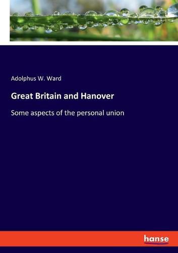 Cover image for Great Britain and Hanover: Some aspects of the personal union