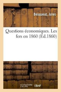 Cover image for Questions Economiques. Les Fers En 1860