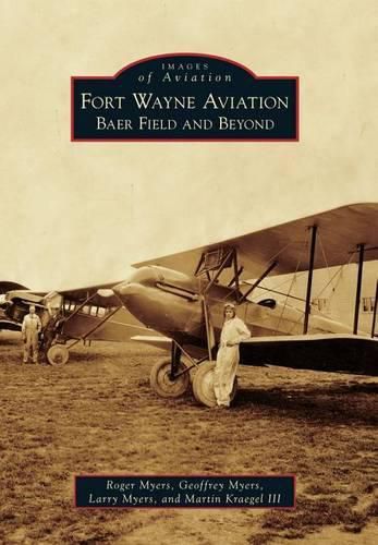 Fort Wayne Aviation: Baer Field and Beyond