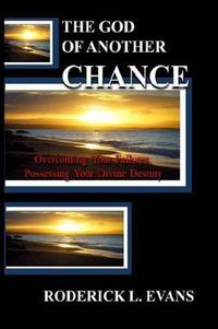 Cover image for The God of Another Chance: Overcoming Your Failures, Possessing Your Divine Destiny