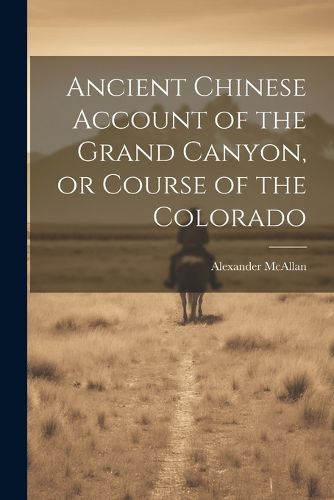 Cover image for Ancient Chinese Account of the Grand Canyon, or Course of the Colorado