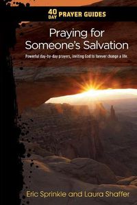 Cover image for 40 Day Prayer Guides - Praying for Someone's Salvation: Powerful day-by-day prayers, inviting God to forever change a life.
