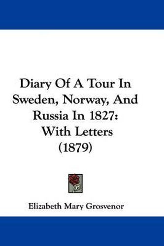 Cover image for Diary of a Tour in Sweden, Norway, and Russia in 1827: With Letters (1879)
