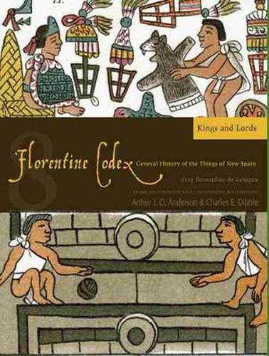 Cover image for The Florentine Codex, Book Eight: Kings and Lords: A General History of the Things of New Spain