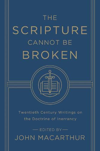 Cover image for The Scripture Cannot Be Broken: Twentieth Century Writings on the Doctrine of Inerrancy