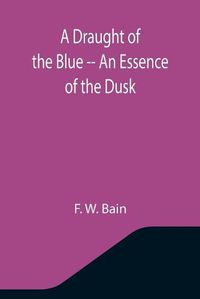 Cover image for A Draught of the Blue -- An Essence of the Dusk