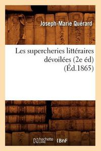 Cover image for Les Supercheries Litteraires Devoilees, (2e Ed) (Ed.1865)