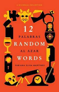 Cover image for 12 Random Words / 12 Palabras al Azar: A Bilingual Collection (English / Spanish)