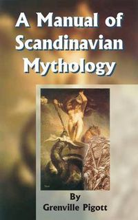 Cover image for A Manual of Scandinavian Mythology: Containing a Popular Account of the Two Codas and of the Religion of Odin