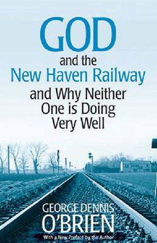 God and the New Haven Railway: and Why Neither One Is Doing Very Well