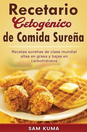 Recetario Cetogenico de Comida Surena: Recetas surenas de clase mundial altas en grasa y bajas en carbohidratos