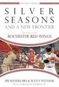 Cover image for Silver Seasons and a New Frontier: The Story of the Rochester Red Wings, Second Edition