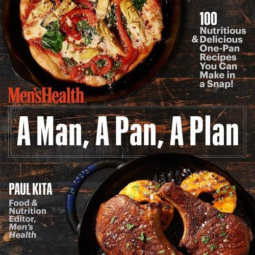 A Man, A Pan, A Plan: 100 Delicious and Nutritious One-Pan Recipes You Can Make in a Snap!