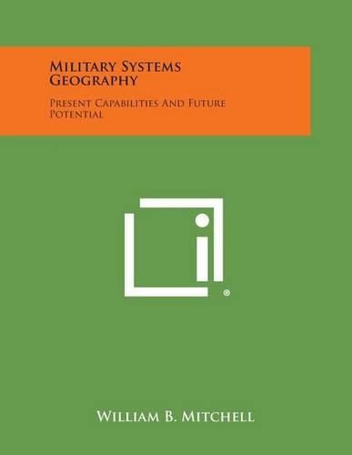 Cover image for Military Systems Geography: Present Capabilities and Future Potential