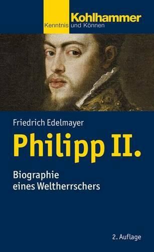 Cover image for Philipp II.: Biographie Eines Weltherrschers
